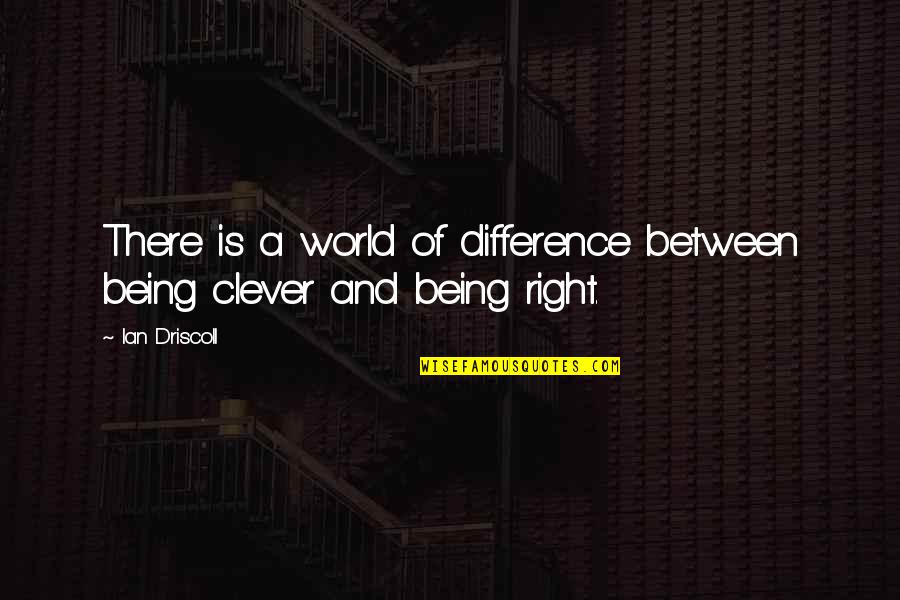 Hurvine Quotes By Ian Driscoll: There is a world of difference between being