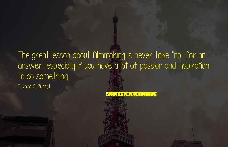 Hurvitz Graham Quotes By David O. Russell: The great lesson about filmmaking is never take