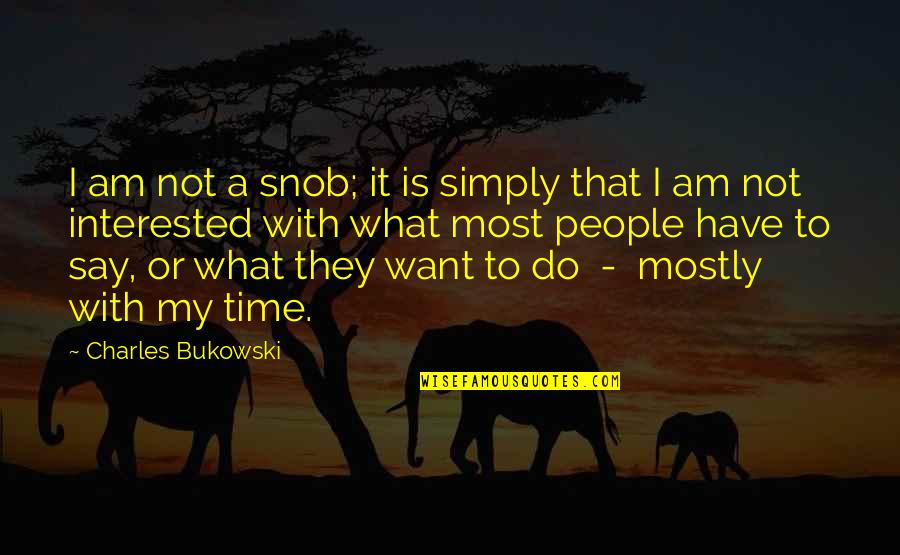 Hurvitz Leon Quotes By Charles Bukowski: I am not a snob; it is simply Hurvitz Leon Quotes By Charles Bukowski: I am not a snob; it is simply