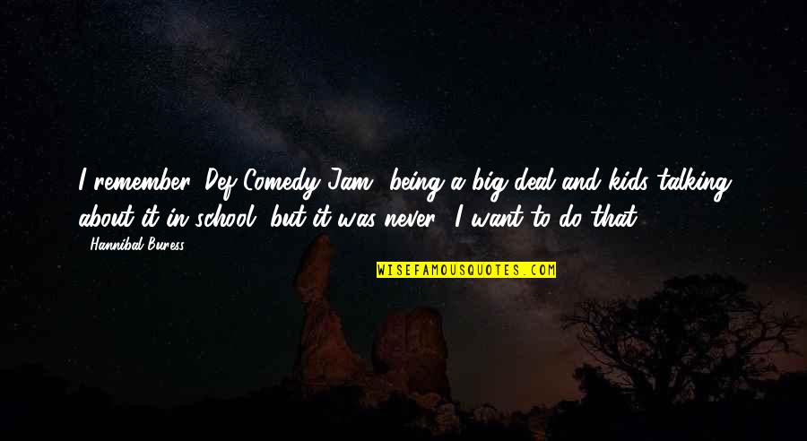 Hurvitz Leon Quotes By Hannibal Buress: I remember 'Def Comedy Jam' being a big Hurvitz Leon Quotes By Hannibal Buress: I remember 'Def Comedy Jam' being a big