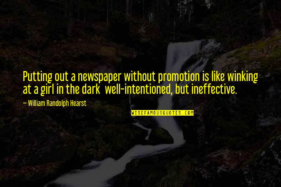 Hurwicz Approach Quotes By William Randolph Hearst: Putting out a newspaper without promotion is like