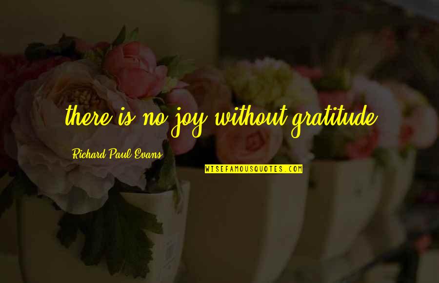 Hurwitz Non Profit Quotes By Richard Paul Evans: there is no joy without gratitude