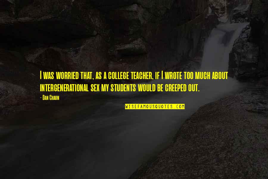 Hurzeler Quotes By Dan Chaon: I was worried that, as a college teacher, Hurzeler Quotes By Dan Chaon: I was worried that, as a college teacher,