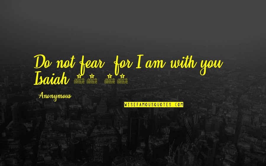 Hurzeler Zuhr Quotes By Anonymous: Do not fear, for I am with you