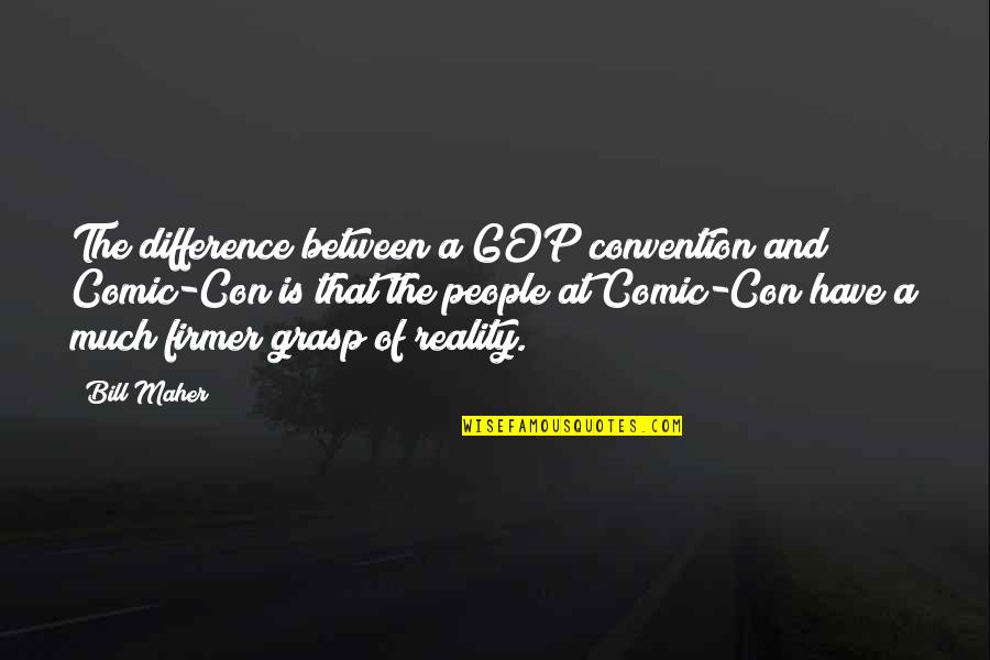 Hus N Wife Quotes By Bill Maher: The difference between a GOP convention and Comic-Con