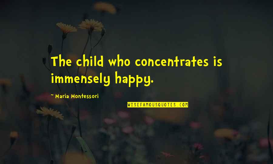 Husaberg 300 Quotes By Maria Montessori: The child who concentrates is immensely happy.