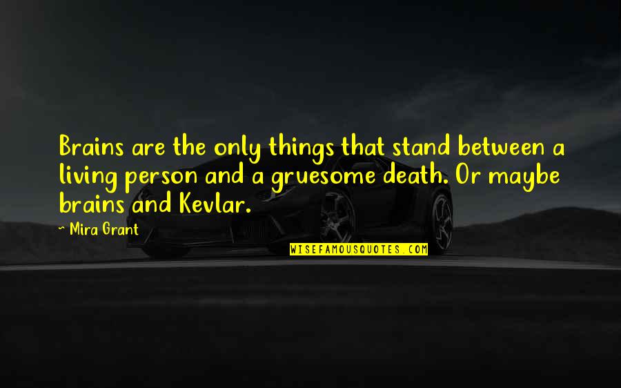 Husain Haqqani Quotes By Mira Grant: Brains are the only things that stand between Husain Haqqani Quotes By Mira Grant: Brains are the only things that stand between