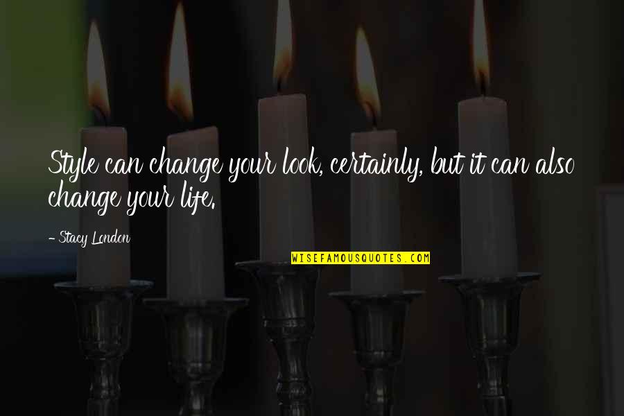 Husain Haqqani Quotes By Stacy London: Style can change your look, certainly, but it