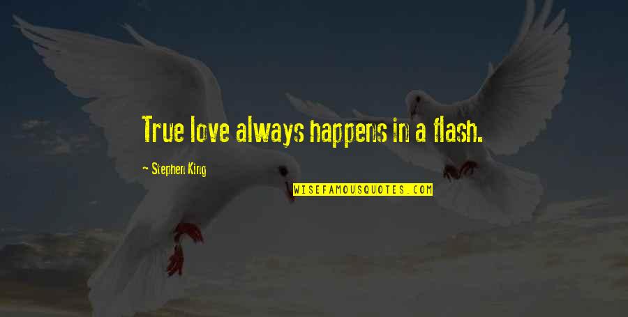 Husamettin Karaca Quotes By Stephen King: True love always happens in a flash.