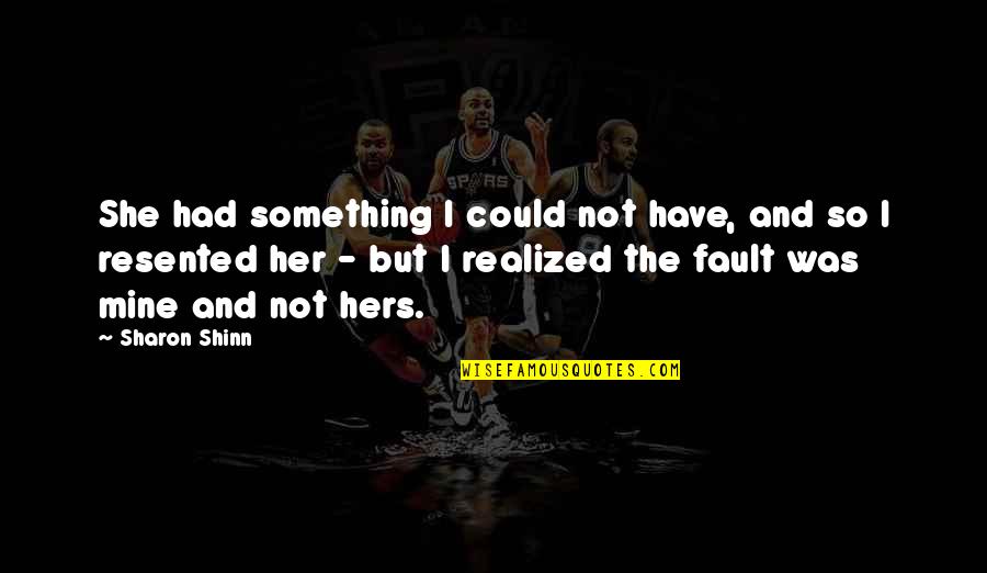 Husanovic Kemal Quotes By Sharon Shinn: She had something I could not have, and Husanovic Kemal Quotes By Sharon Shinn: She had something I could not have, and