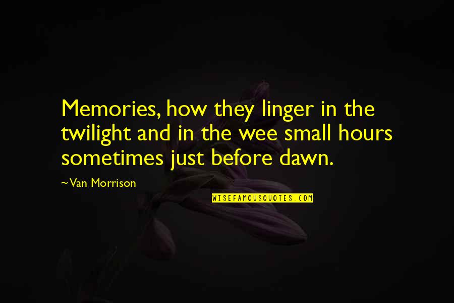 Husayn Mcmahon Quotes By Van Morrison: Memories, how they linger in the twilight and Husayn Mcmahon Quotes By Van Morrison: Memories, how they linger in the twilight and