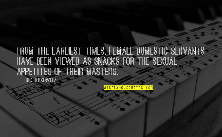 Husband Anchor Quotes By Eric Berkowitz: From the earliest times, female domestic servants have Husband Anchor Quotes By Eric Berkowitz: From the earliest times, female domestic servants have