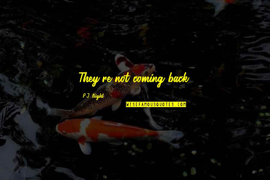 Husband And Baby Boy Quotes By P.J. Night: They're not coming back,