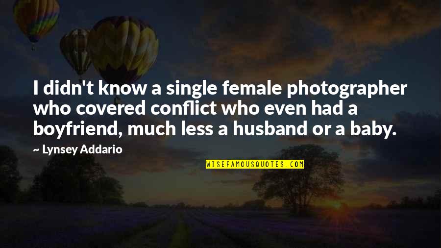 Husband And Baby Quotes By Lynsey Addario: I didn't know a single female photographer who