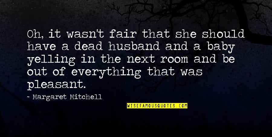 Husband And Baby Quotes By Margaret Mitchell: Oh, it wasn't fair that she should have