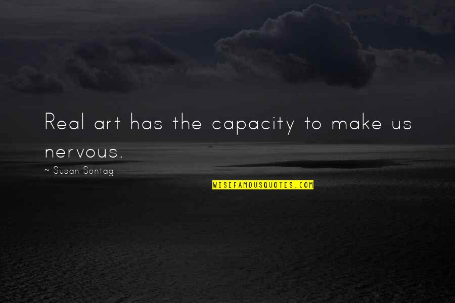 Husband And His Family Quotes By Susan Sontag: Real art has the capacity to make us