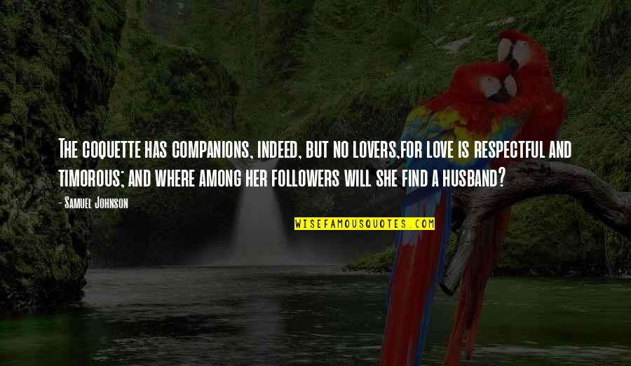 Husband And Love Quotes By Samuel Johnson: The coquette has companions, indeed, but no lovers,for