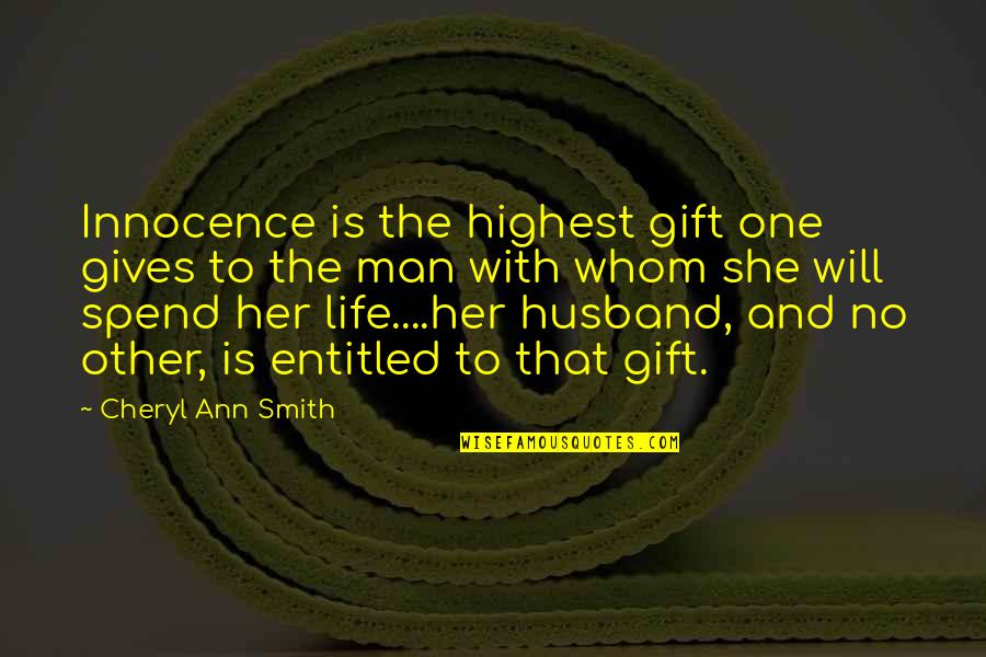 Husband And Quotes By Cheryl Ann Smith: Innocence is the highest gift one gives to