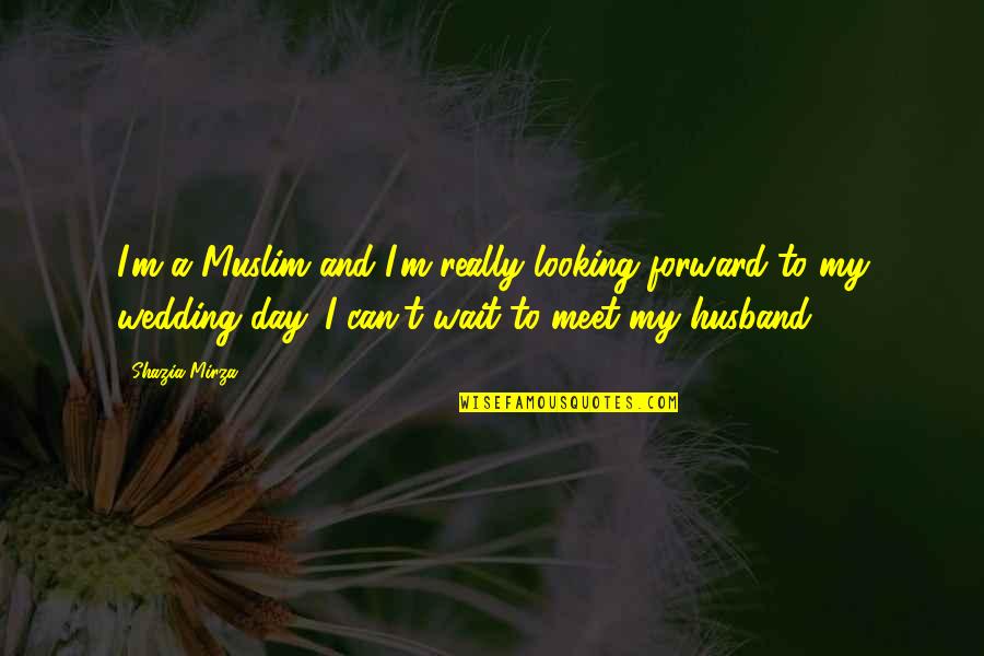 Husband And Quotes By Shazia Mirza: I'm a Muslim and I'm really looking forward