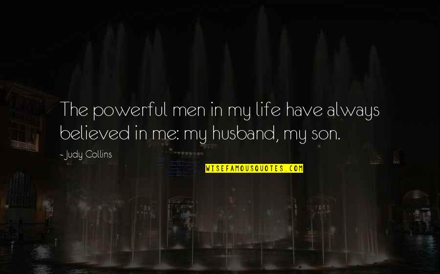 Husband And Son Quotes By Judy Collins: The powerful men in my life have always