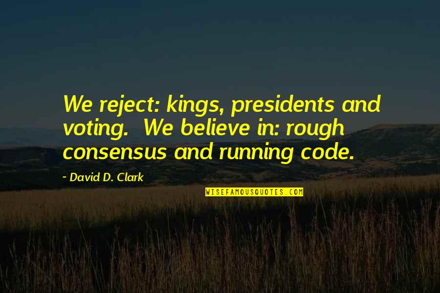 Husband And Wife Arguments Quotes By David D. Clark: We reject: kings, presidents and voting. We believe