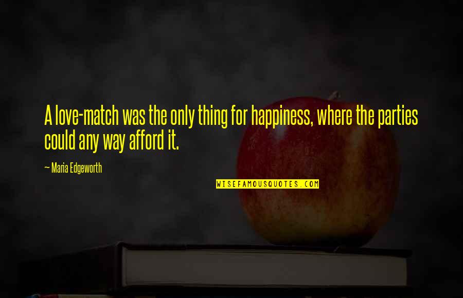 Husband And Wife Arguments Quotes By Maria Edgeworth: A love-match was the only thing for happiness,
