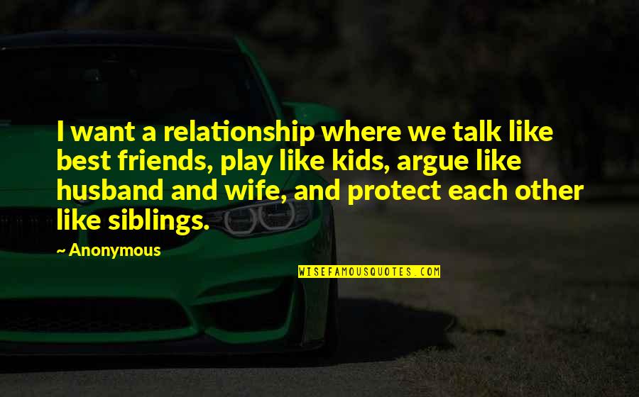 Husband And Wife Best Friends Quote Quotes By Anonymous: I want a relationship where we talk like