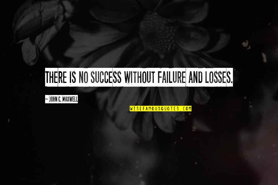Husband And Wife In Bible Quotes By John C. Maxwell: There is no success without failure and losses.