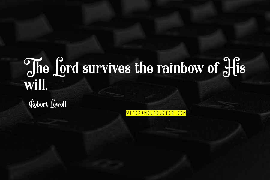 Husband And Wife Making Love Quotes By Robert Lowell: The Lord survives the rainbow of His will.