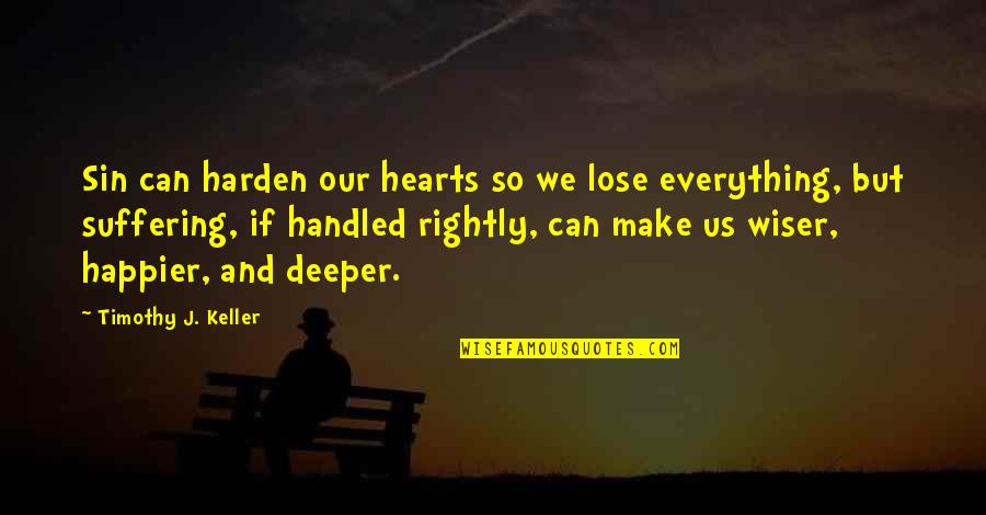 Husband And Wife Poems Quotes By Timothy J. Keller: Sin can harden our hearts so we lose
