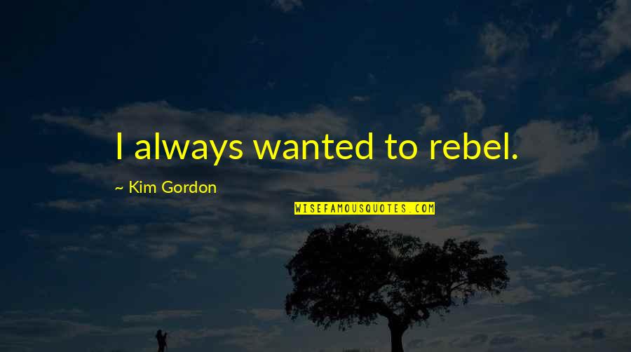 Husband And Wife Separation Quotes By Kim Gordon: I always wanted to rebel.