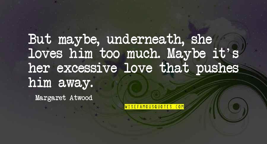 Husband And Wife Tagalog Quotes By Margaret Atwood: But maybe, underneath, she loves him too much.