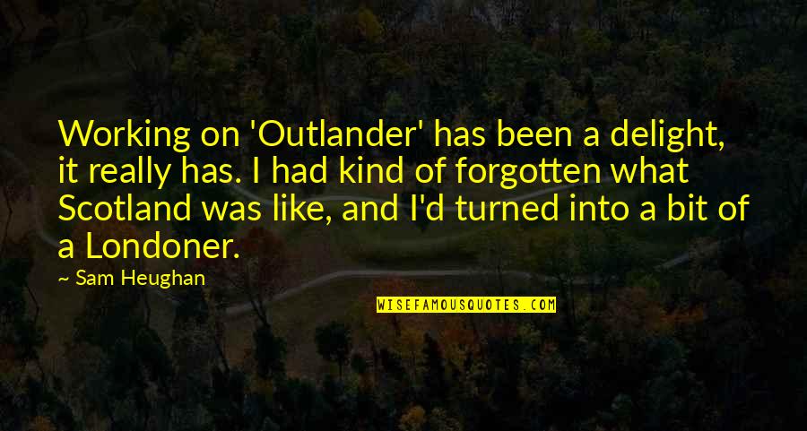 Husband And Wife Tagalog Quotes By Sam Heughan: Working on 'Outlander' has been a delight, it