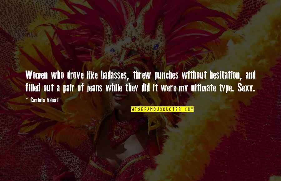 Husband And Wives Funny Quotes By Cambria Hebert: Women who drove like badasses, threw punches without Husband And Wives Funny Quotes By Cambria Hebert: Women who drove like badasses, threw punches without