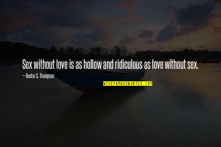 Husband And Wives Funny Quotes By Hunter S. Thompson: Sex without love is as hollow and ridiculous Husband And Wives Funny Quotes By Hunter S. Thompson: Sex without love is as hollow and ridiculous