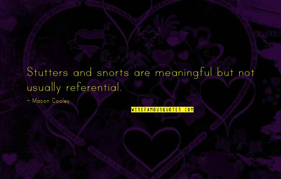 Husband And Wives Funny Quotes By Mason Cooley: Stutters and snorts are meaningful but not usually