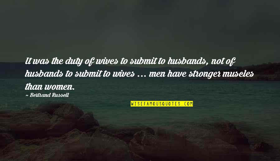 Husband And Wives Quotes By Bertrand Russell: It was the duty of wives to submit