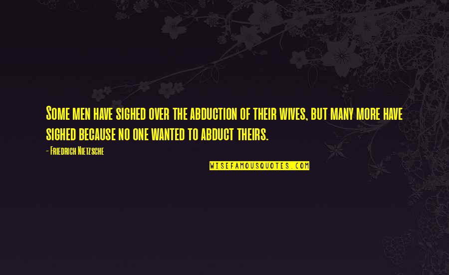 Husband And Wives Quotes By Friedrich Nietzsche: Some men have sighed over the abduction of