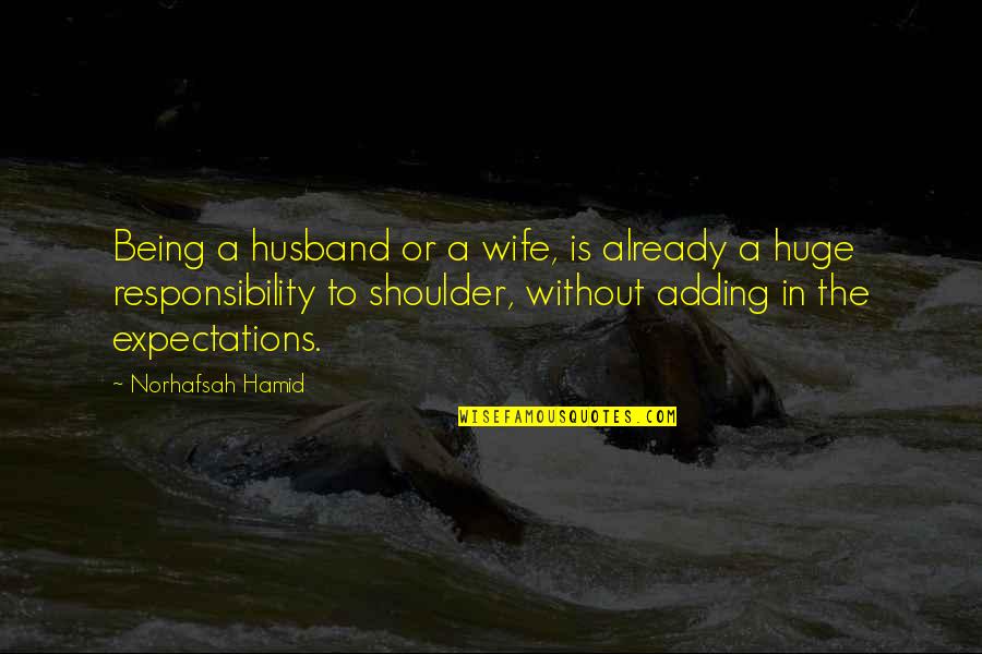 Husband And Wives Quotes By Norhafsah Hamid: Being a husband or a wife, is already