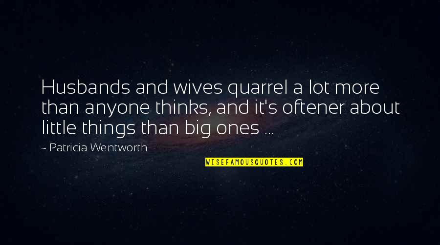 Husband And Wives Quotes By Patricia Wentworth: Husbands and wives quarrel a lot more than