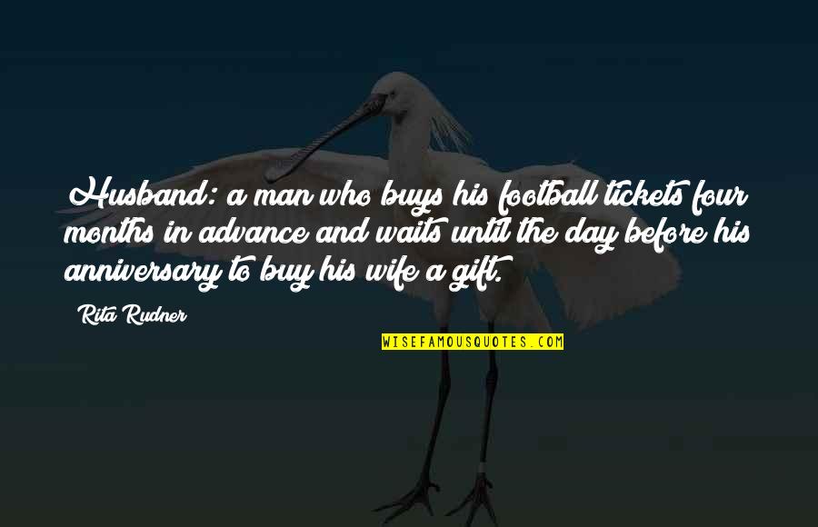 Husband Anniversary Quotes By Rita Rudner: Husband: a man who buys his football tickets