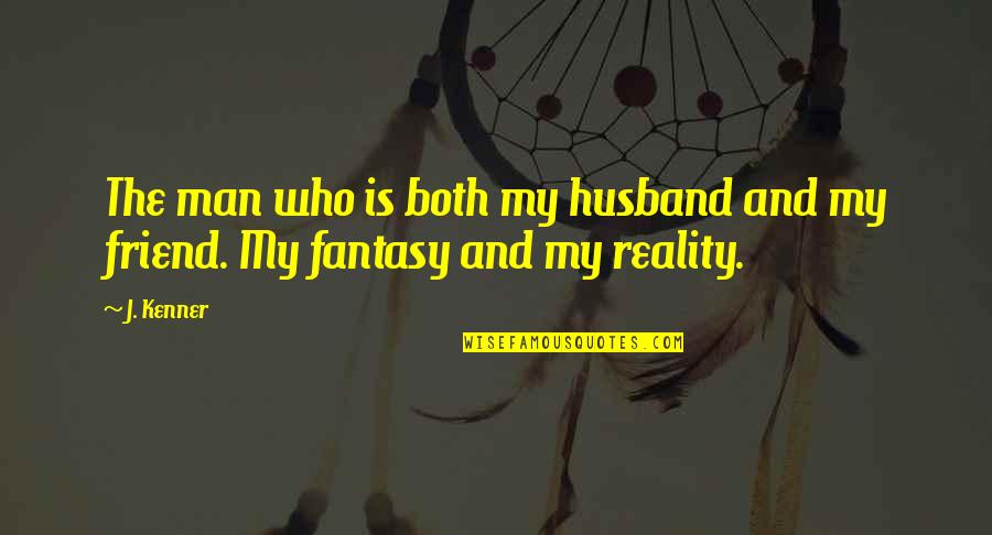 Husband As A Best Friend Quotes By J. Kenner: The man who is both my husband and