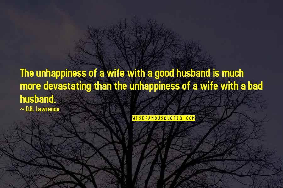 Husband Bad Quotes By D.H. Lawrence: The unhappiness of a wife with a good