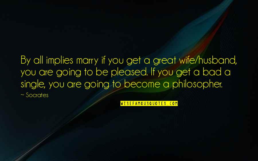 Husband Bad Quotes By Socrates: By all implies marry if you get a