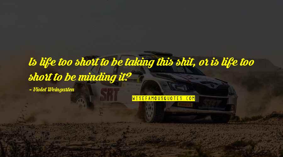 Husband Beating Pregnant Wife Quotes By Violet Weingarten: Is life too short to be taking this Husband Beating Pregnant Wife Quotes By Violet Weingarten: Is life too short to be taking this