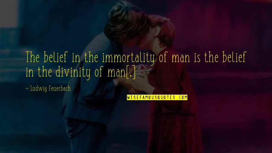 Husband Best Friend Funny Quotes By Ludwig Feuerbach: The belief in the immortality of man is