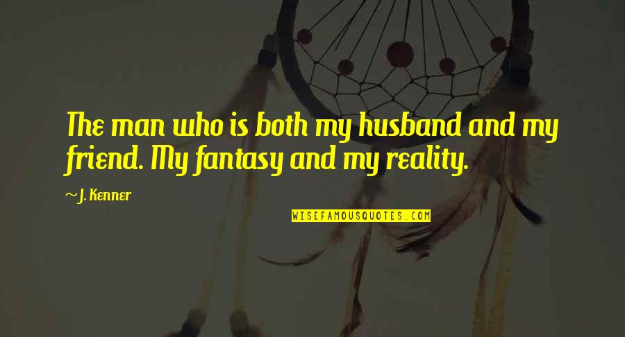 Husband Best Friend Quotes By J. Kenner: The man who is both my husband and