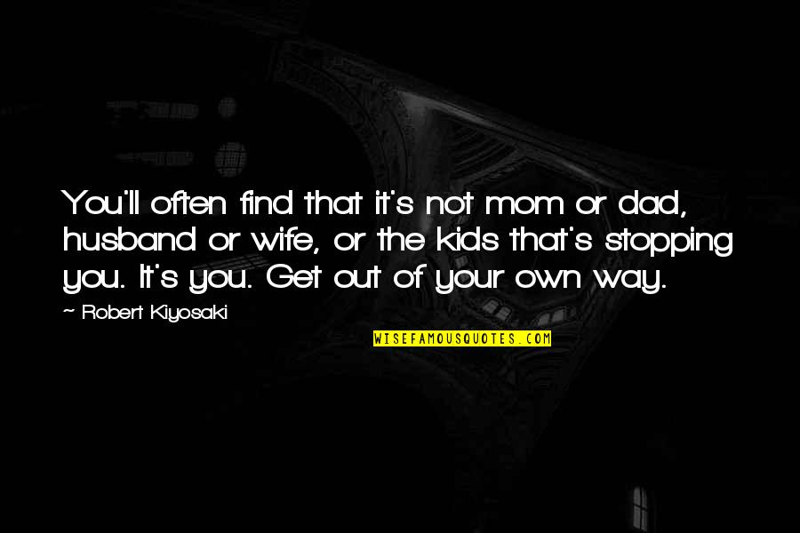 Husband Dad Quotes By Robert Kiyosaki: You'll often find that it's not mom or Husband Dad Quotes By Robert Kiyosaki: You'll often find that it's not mom or