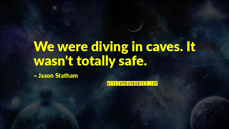 Husband Dying Quotes By Jason Statham: We were diving in caves. It wasn't totally Husband Dying Quotes By Jason Statham: We were diving in caves. It wasn't totally