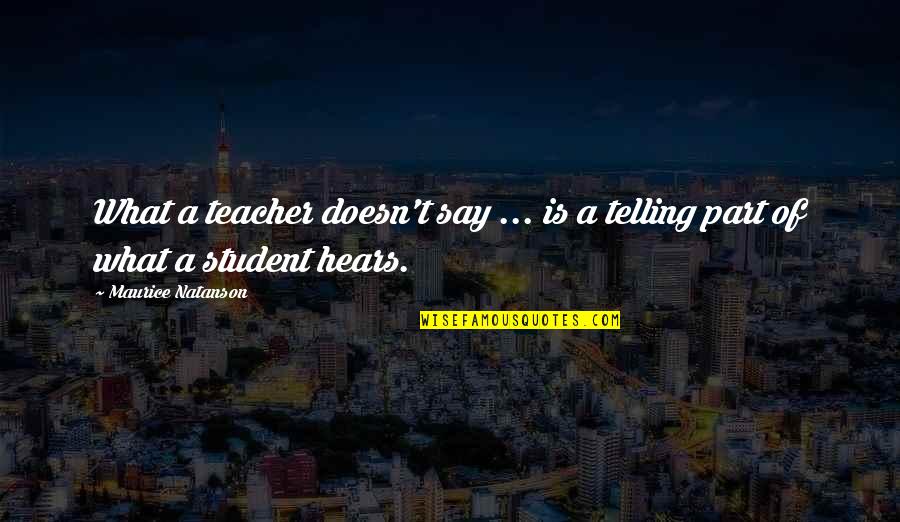 Husband Dying Quotes By Maurice Natanson: What a teacher doesn't say ... is a Husband Dying Quotes By Maurice Natanson: What a teacher doesn't say ... is a